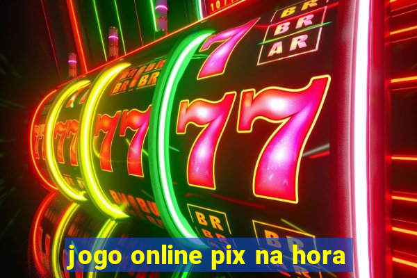 jogo online pix na hora