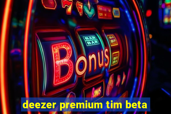 deezer premium tim beta