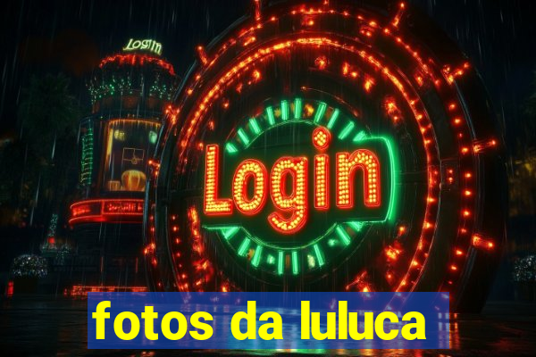 fotos da luluca