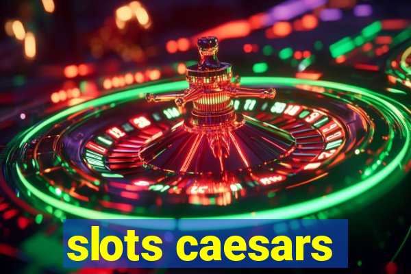 slots caesars