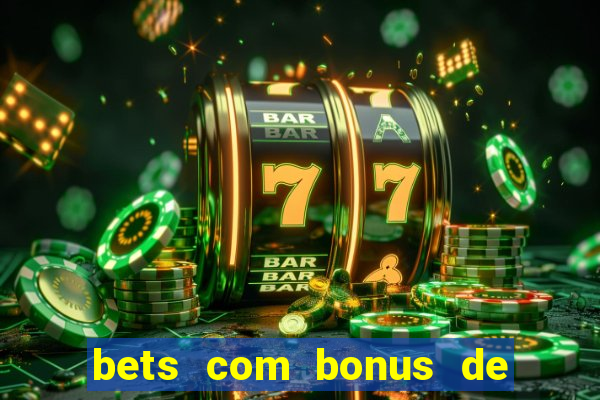 bets com bonus de cadastro sem deposito