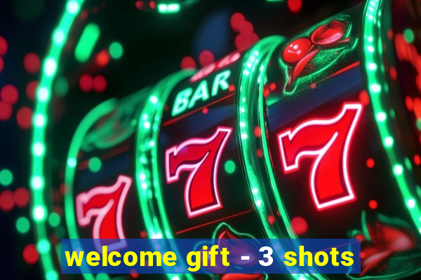 welcome gift - 3 shots