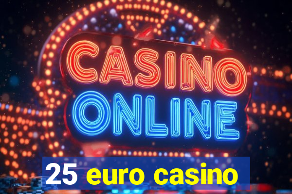 25 euro casino