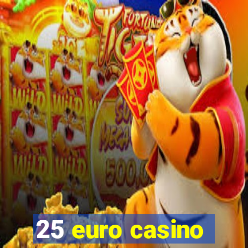 25 euro casino