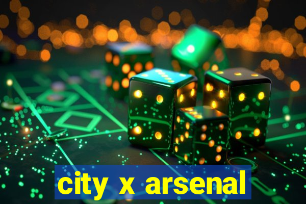 city x arsenal