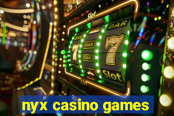 nyx casino games