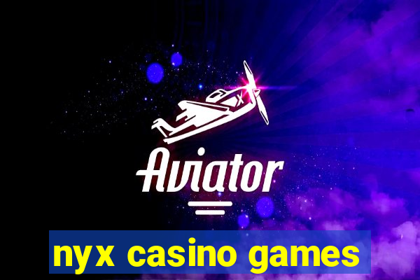 nyx casino games