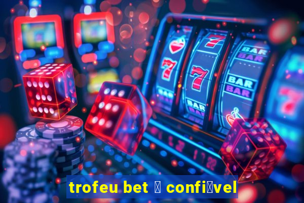 trofeu bet 茅 confi谩vel