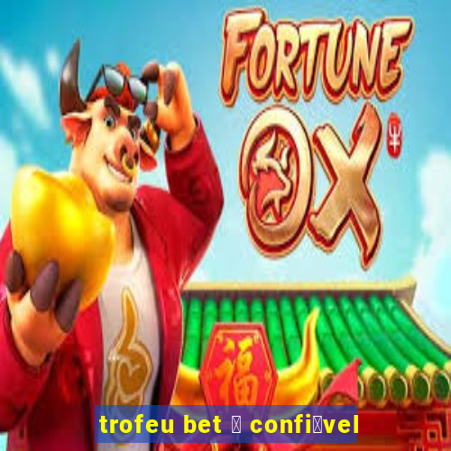 trofeu bet 茅 confi谩vel