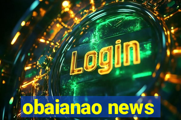 obaianao news