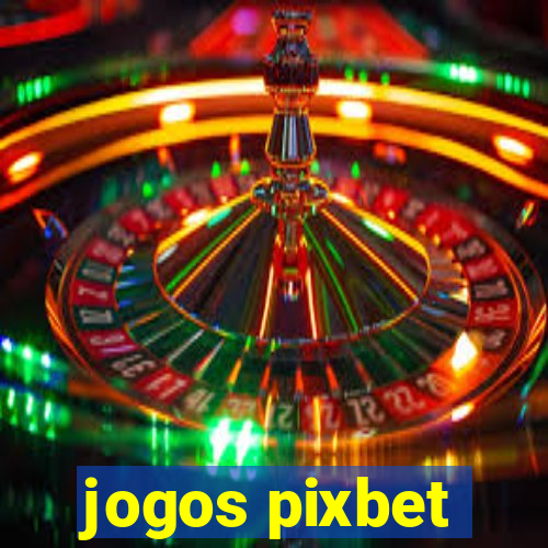 jogos pixbet