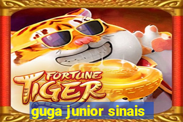 guga junior sinais