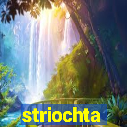 striochta