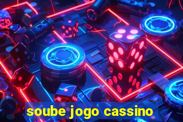 soube jogo cassino