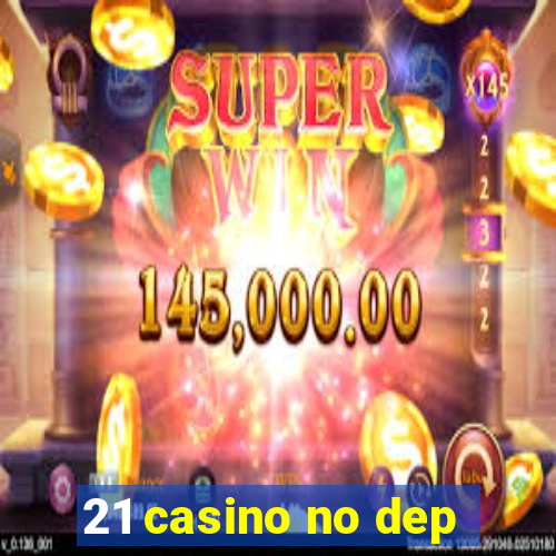 21 casino no dep