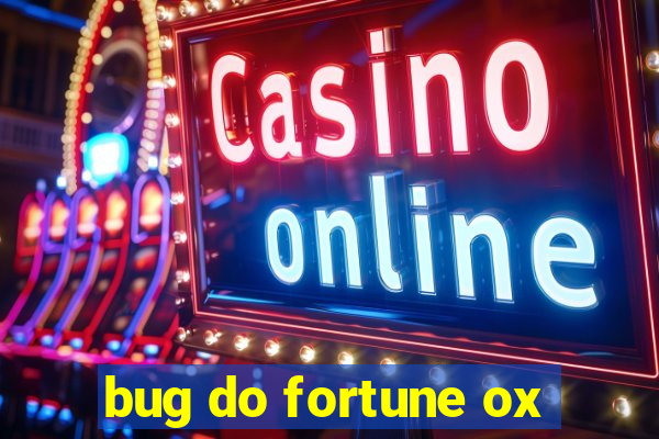 bug do fortune ox