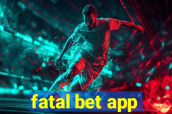 fatal bet app