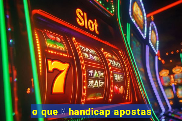 o que 茅 handicap apostas