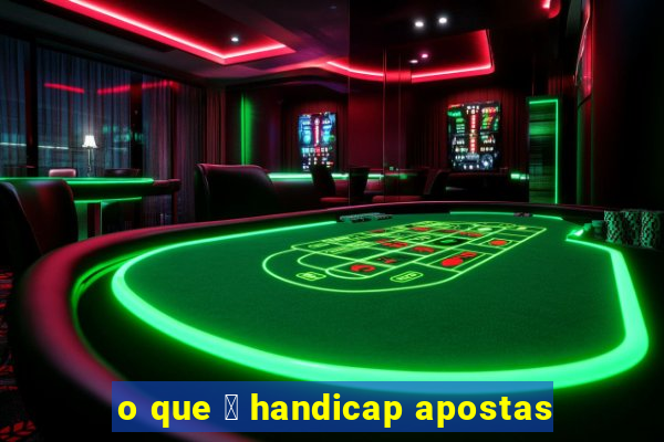 o que 茅 handicap apostas