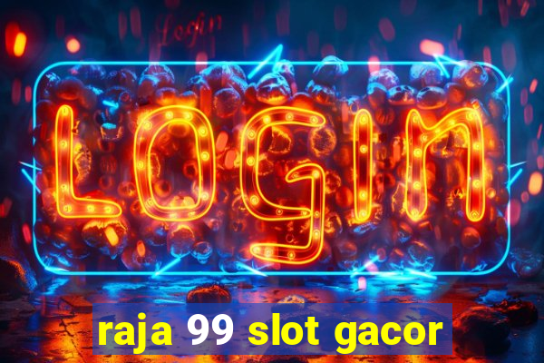 raja 99 slot gacor