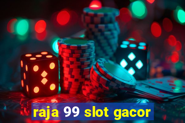 raja 99 slot gacor