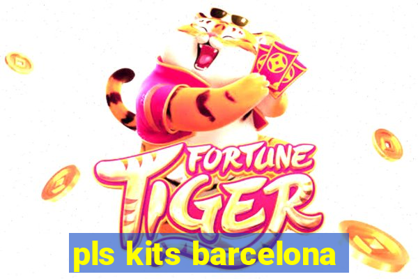 pls kits barcelona