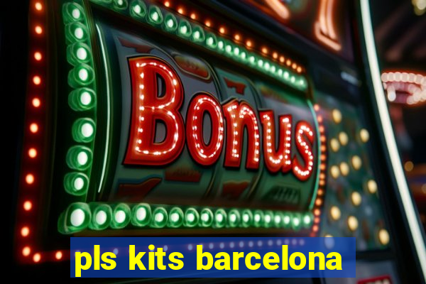 pls kits barcelona