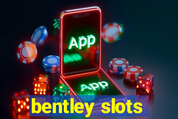 bentley slots