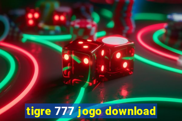 tigre 777 jogo download