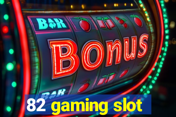 82 gaming slot