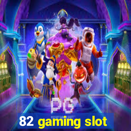 82 gaming slot