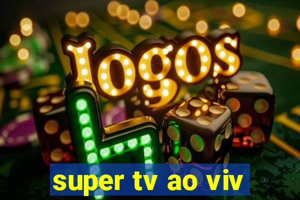 super tv ao viv