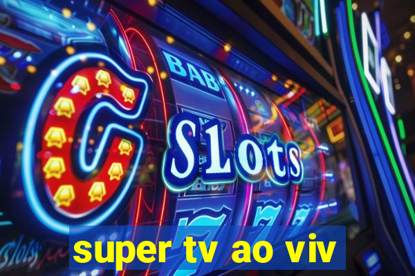 super tv ao viv