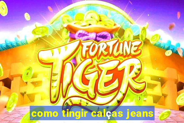 como tingir calças jeans