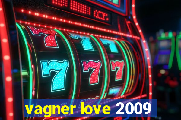 vagner love 2009