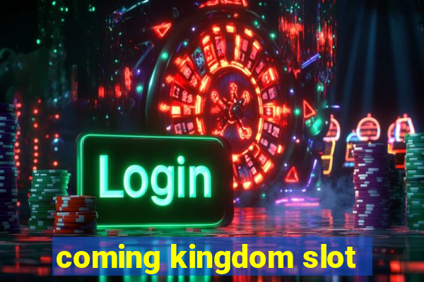 coming kingdom slot