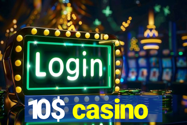 10$ casino