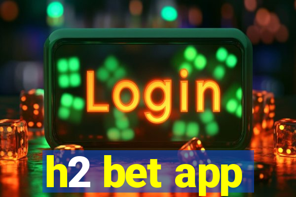 h2 bet app