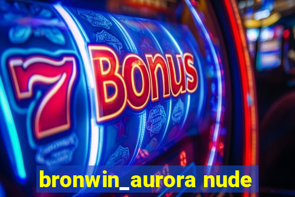 bronwin_aurora nude