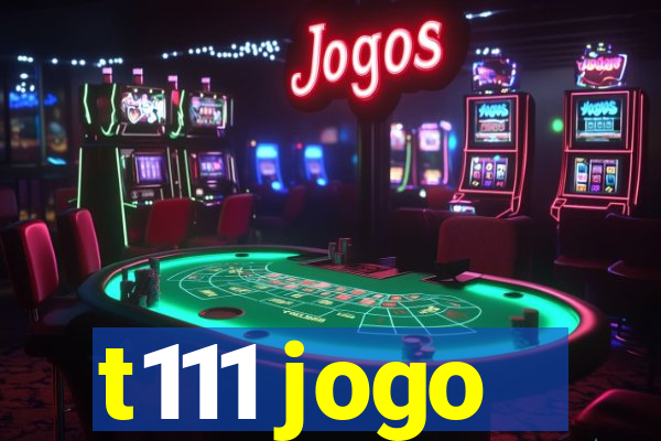 t111 jogo