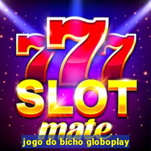 jogo do bicho globoplay