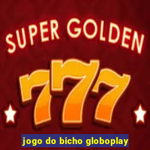 jogo do bicho globoplay