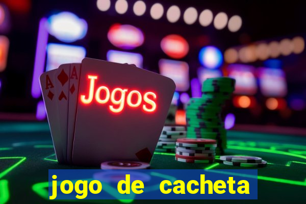 jogo de cacheta valendo dinheiro