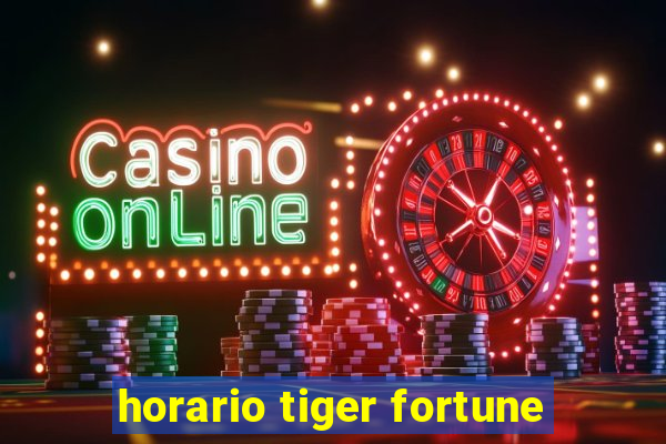 horario tiger fortune