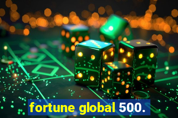 fortune global 500.