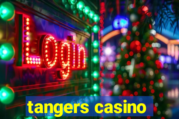 tangers casino