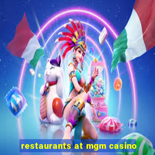 restaurants at mgm casino