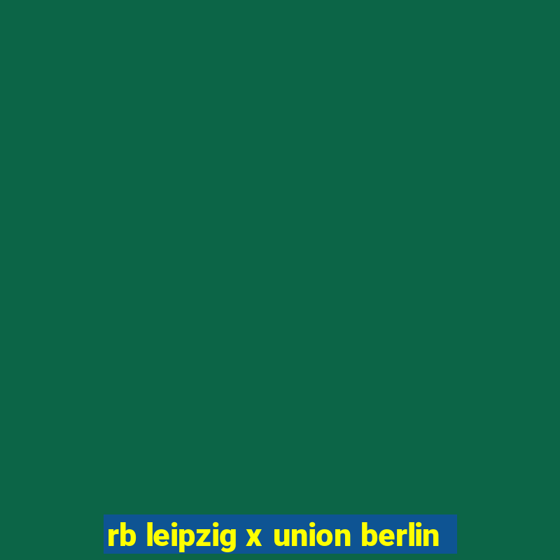 rb leipzig x union berlin