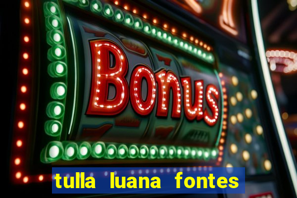 tulla luana fontes dos santos