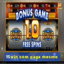 15win com paga mesmo